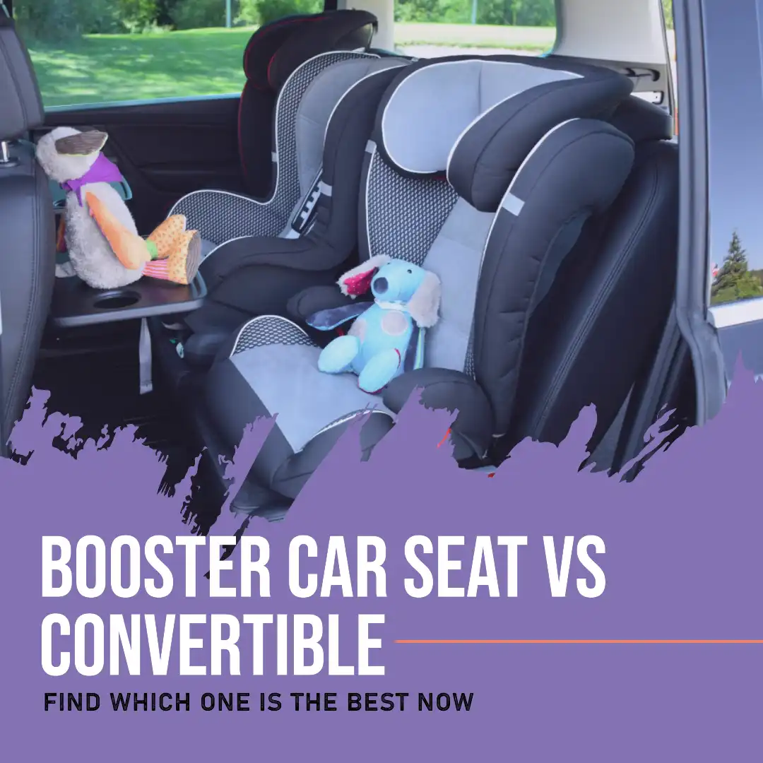 Booster car seat vs convertible – full comparison here