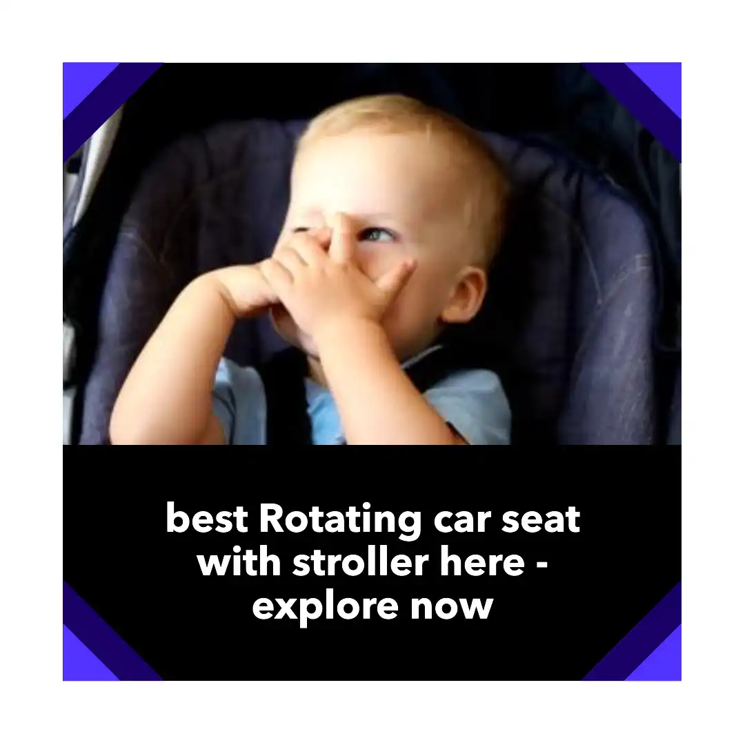 best Rotating car seat with stroller here – explore now