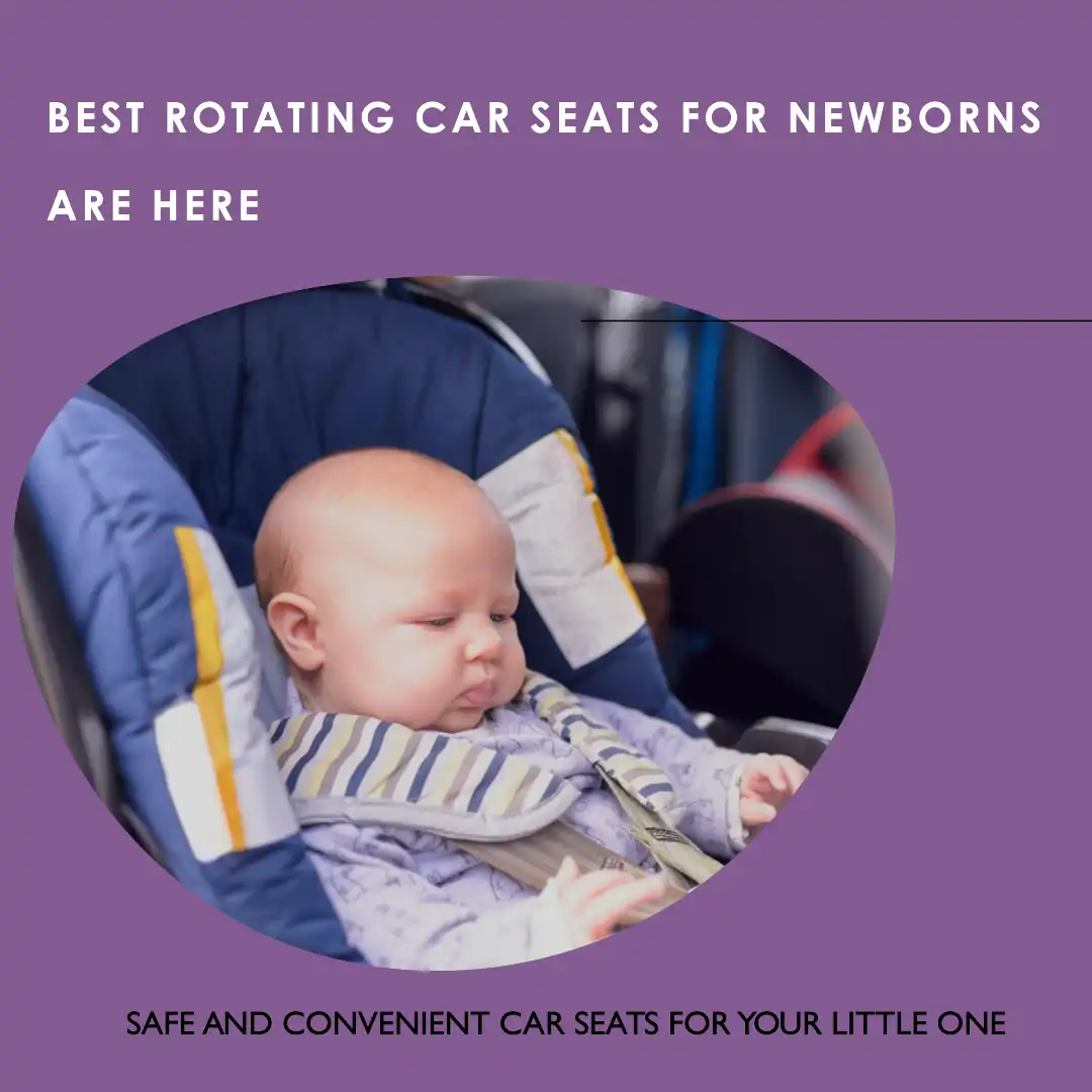 Unveiling the best Rotating Car seats for newborns – discover now