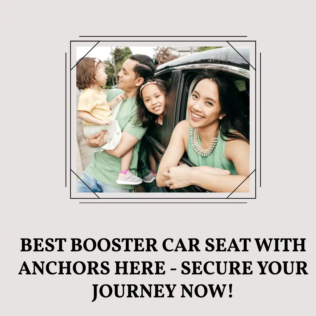 Best Booster car seat with anchors here – Secure Your Journey now!