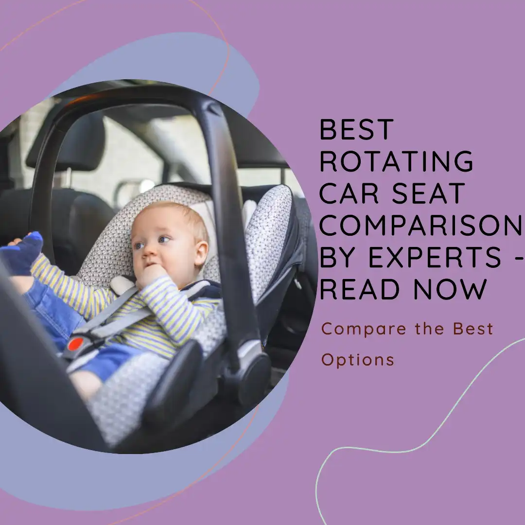 best Rotating car seat comparison by experts – read now
