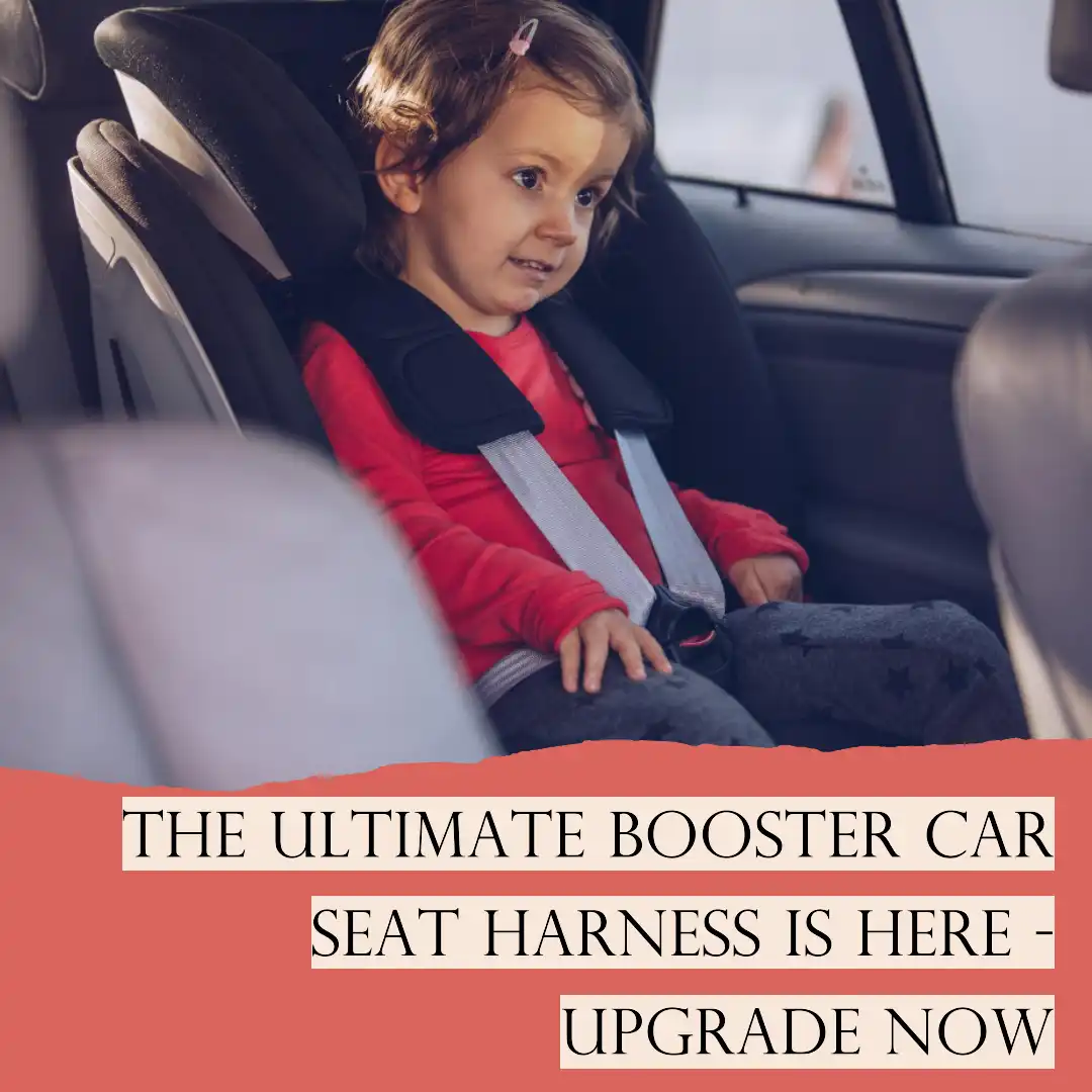the ultimate Booster car seat harness is here – upgrade now